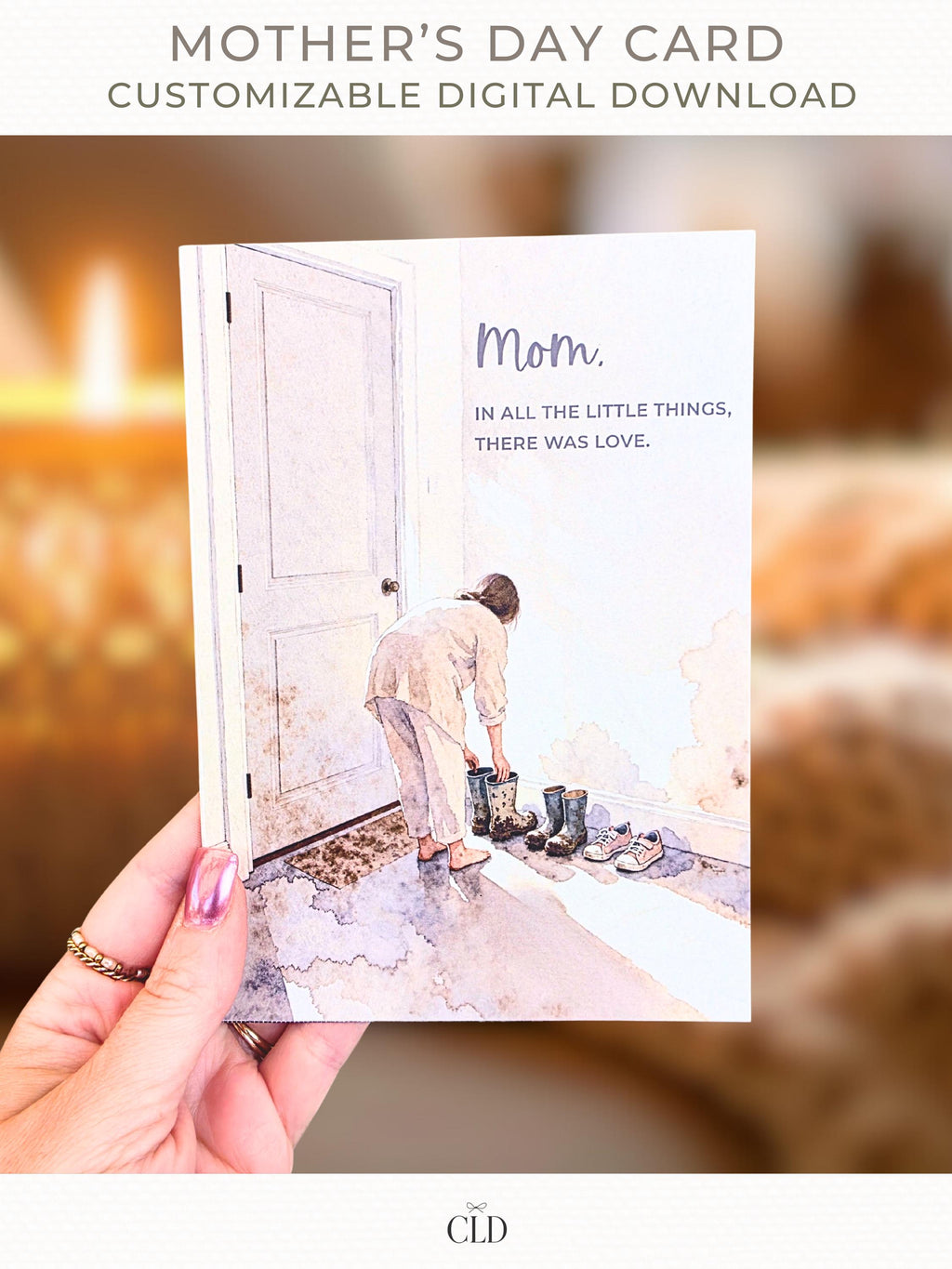 Hand holding a printable Mother’s Day card with soft watercolor illustration of a mom tidying children’s muddy boots by the door, text reads “Mom, in all the little things, there was love,” customizable digital download Canva template.