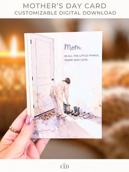 Hand holding a printable Mother’s Day card with soft watercolor illustration of a mom tidying children’s muddy boots by the door, text reads “Mom, in all the little things, there was love,” customizable digital download Canva template.